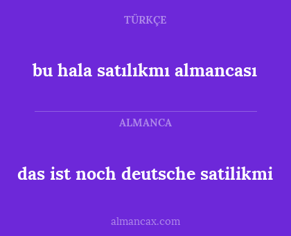 das ist noch deutsche satilikmi - bu hala satılıkmı almancası