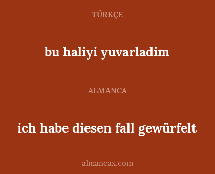 bu haliyi yuvarladim - ich habe diesen fall gewürfelt