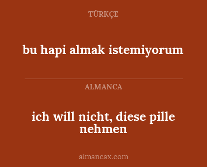 bu hapi almak istemiyorum - ich will nicht, diese pille nehmen