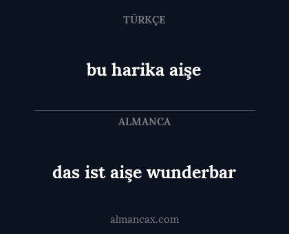 das ist aişe wunderbar - bu harika aişe