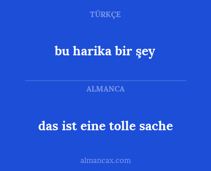 das ist eine tolle sache - bu harika bir şey
