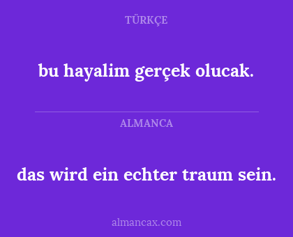 das wird ein echter traum sein. - bu hayalim gerçek olucak.