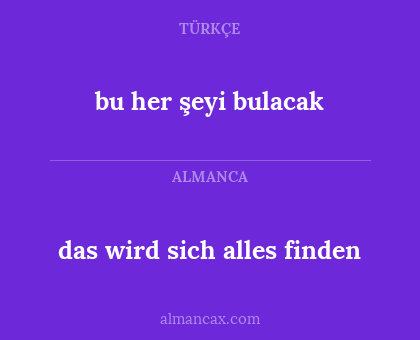 das wird sich alles finden - bu her şeyi bulacak