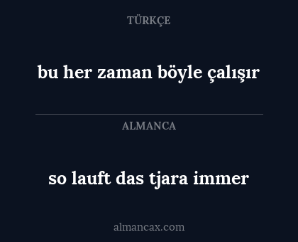 so lauft das tjara immer - bu her zaman böyle çalışır