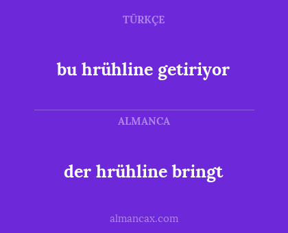 der hrühline bringt - bu hrühline getiriyor