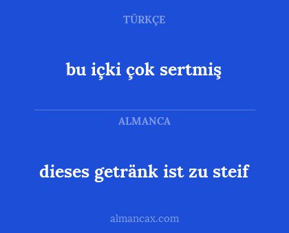 dieses getränk ist zu steif - bu içki çok sertmiş
