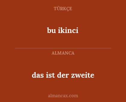 bu ikinci - das ist der zweite