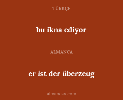 bu ikna ediyor - er ist der überzeug