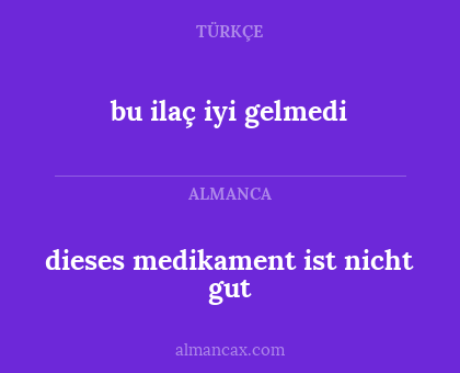 dieses medikament ist nicht gut - bu ilaç iyi gelmedi