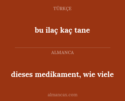 bu ilaç kaç tane - dieses medikament, wie viele