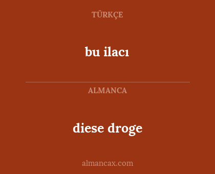 diese droge - bu ilacı