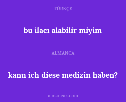 bu ilacı alabilir miyim - kann ich diese medizin haben?