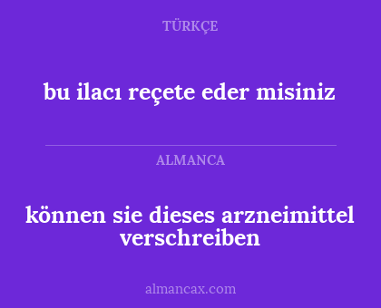 können sie dieses arzneimittel verschreiben - bu ilacı reçete eder misiniz