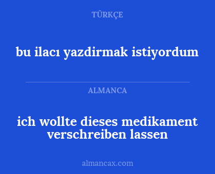 ich wollte dieses medikament verschreiben lassen - bu ilacı yazdirmak istiyordum