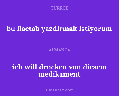 bu ilactab yazdirmak istiyorum - ich will drucken von diesem medikament