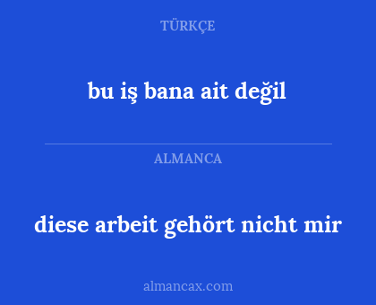 diese arbeit gehört nicht mir - bu iş bana ait değil