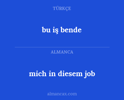 mich in diesem job - bu iş bende