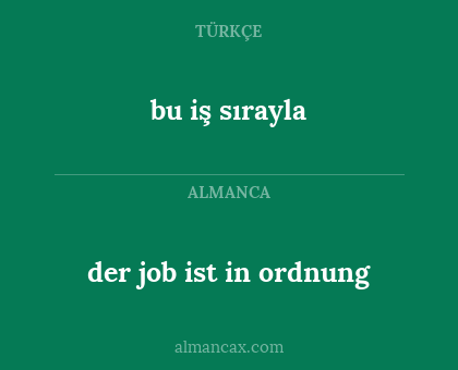 bu iş sırayla - der job ist in ordnung