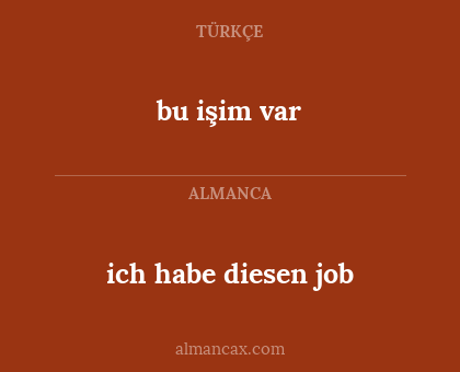 bu işim var - ich habe diesen job