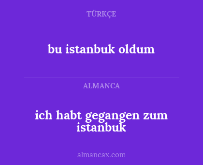 bu istanbuk oldum - ich habt gegangen zum istanbuk