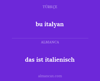 bu italyan - das ist italienisch