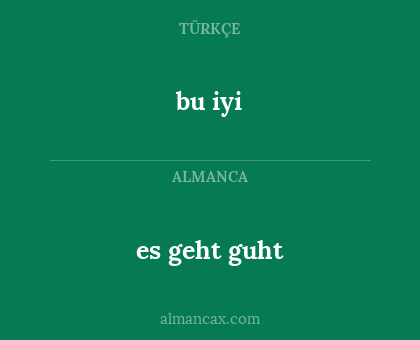 es geht guht - bu iyi