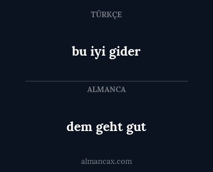 bu iyi gider - dem geht gut