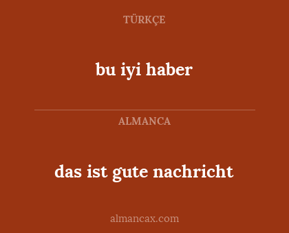bu iyi haber - das ist gute nachricht