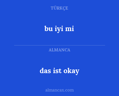 das ist okay - bu iyi mi