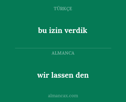 wir lassen den - bu izin verdik