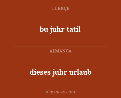 dieses juhr urlaub - bu juhr tatil