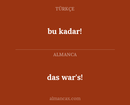bu kadar! - das war's!