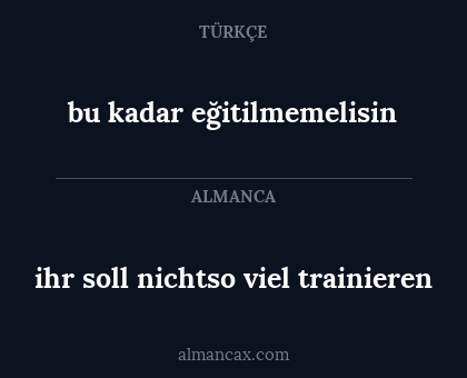 bu kadar eğitilmemelisin - ihr soll nichtso viel trainieren