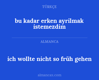 bu kadar erken ayrilmak istemezdim - ich wollte nicht so früh gehen