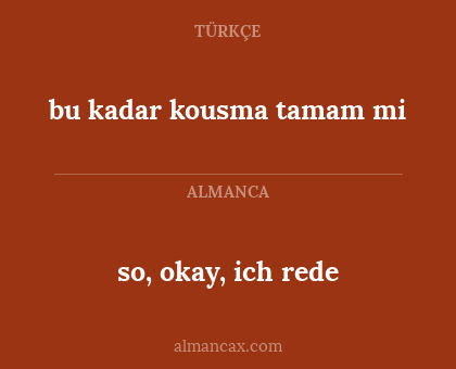 so, okay, ich rede - bu kadar kousma tamam mi