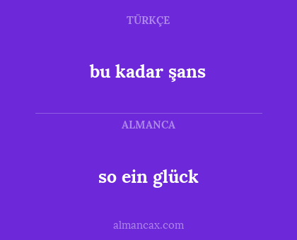 so ein glück - bu kadar şans