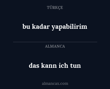 das kann ich tun - bu kadar yapabilirim