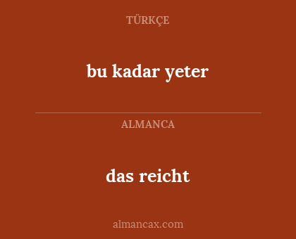 das reicht - bu kadar yeter