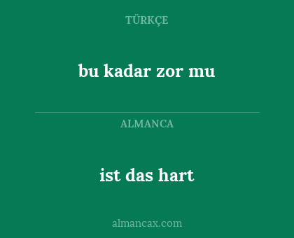 ist das hart - bu kadar zor mu