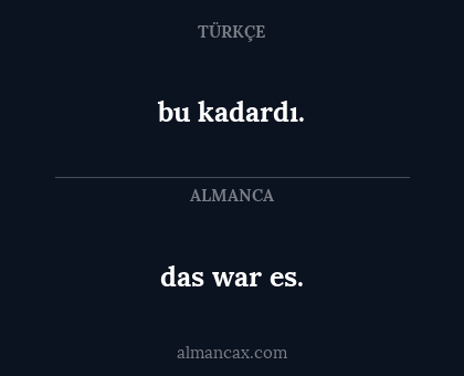 das war es. - bu kadardı.