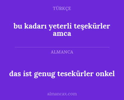 bu kadarı yeterli teşekürler amca - das ist genug tesekürler onkel