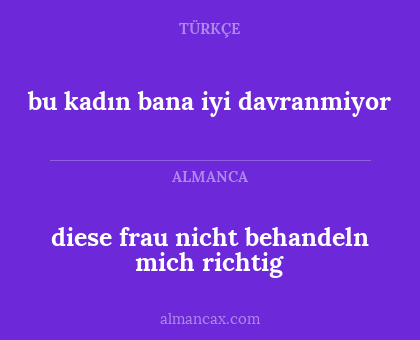 bu kadın bana iyi davranmiyor - diese frau nicht behandeln mich richtig