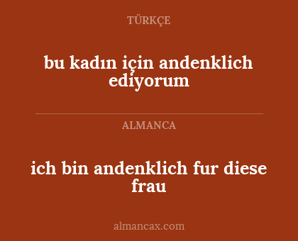 bu kadın için andenklich ediyorum - ich bin andenklich fur diese frau
