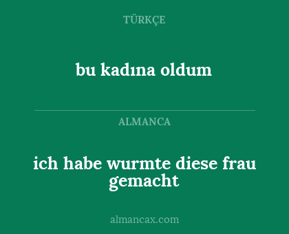 bu kadına oldum - ich habe wurmte diese frau gemacht