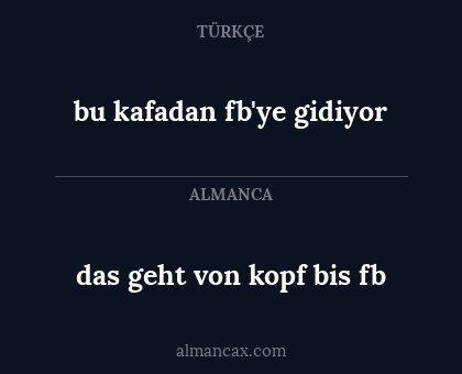 bu kafadan fb'ye gidiyor - das geht von kopf bis fb