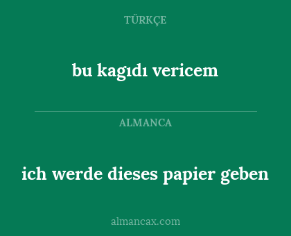 bu kagıdı vericem - ich werde dieses papier geben