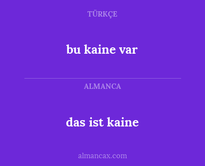das ist kaine - bu kaine var