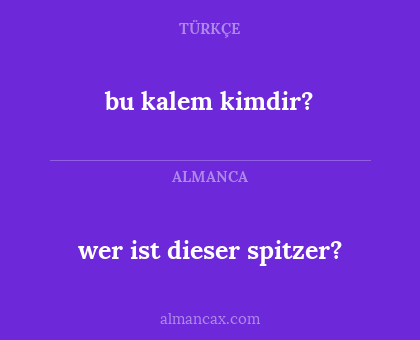 bu kalem kimdir? - wer ist dieser spitzer?