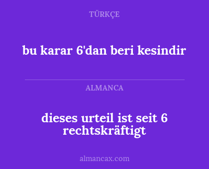 dieses urteil ist seit 6 rechtskräftigt - bu karar 6'dan beri kesindir
