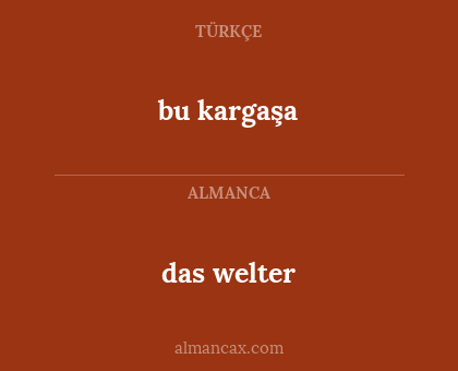 bu kargaşa - das welter